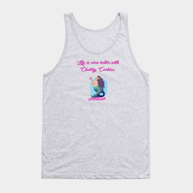 Life is better with Chubby Cookies Tank Top by Chubby Lil Mermaid Bakery